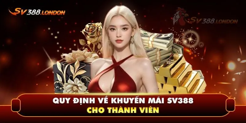 Quy định khi nhận khuyến mãi SV388 thành viên nên biết